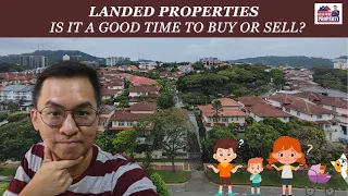 Landed Properties – Is it a good time to Buy or Sell?