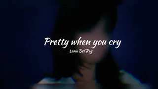 Pretty when you cry - Lana Del Rey (Dreamy) (Best Part)