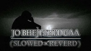 Jo Bheji Thi Duaa Arjit Singh( Slowed × Reverd ) Arjit Singh Jo Bheji Thi Duaa🤗😔#viral #video #music