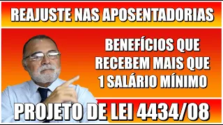 REAJUSTE NAS APOSENTADORIAS QUE RECEBEM ACIMA DE 1 SALÁRIO MÍNIMO - PL 4434/2008