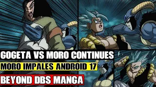 Beyond Dragon Ball Super: Gogeta Vs Moro Continues! Moro Impales Android 17 And Gohan Gets Majin Buu