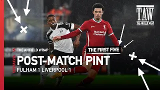 Liverpool Toil at Fulham Away | Post Match Pint | The First Five Minutes