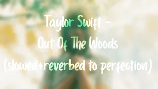 Taylor Swift - Out Of The Woods (slowed+reverbed to perfection)