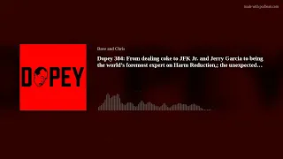 Dopey 384: From dealing coke to JFK Jr. and Jerry Garcia to being the world’s foremost expert on Har