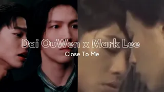 BL - Dai OuWen x Mark Lee  | Close To Me