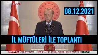 Cumhurbaşkanı Erdoğan'ın 40. İl Müftüleri Toplantısında Konuşması 08.12.2021