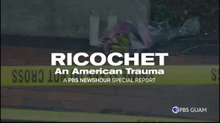 PBS Ricochet An American Trauma A PBS Newshour Special Report 2022 Funding