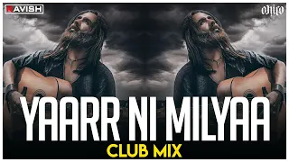 Yaarr Ni Milyaa | Club Mix | Harrdy Sandhu | B Praak | Jaani | Arvindr Khaira | DJ Ravish & DJ Chico