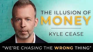The Illusion of Money - Kyle Cease