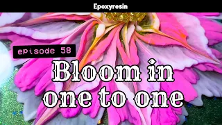 #58: Bloom in one to one (Epoxyresin)