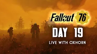 Day 19 of Fallout 76 Part 1 - Live Now with Oxhorn