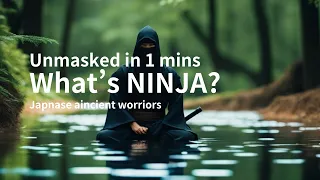 (1mins) Understanding Ninja: The Basics of Their Mysterious World