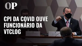 CPI da Covid ouve funcionário da VTCLog