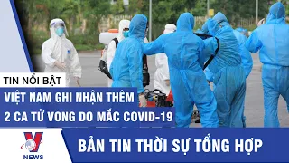 Tin tức 24h nóng trưa 10/08: Việt Nam ghi nhận thêm 2 ca tử vong do mắc Covid-19 - Vnews