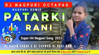 PATARKI RANI ii NEW DJ NAGPURI OCTAPAD MIX 2023 ii SINGER VINAY &PRITY ii NIRAJ & ASHA