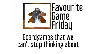 Favourite Game Friday - Board games that we can't stop thinking about. Boardgames that are memorable