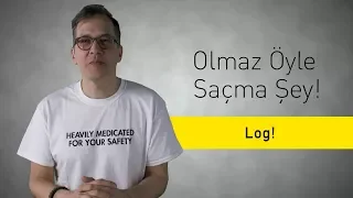 LOG! - Olmaz Öyle Saçma Şey (S2/Bölüm#32)