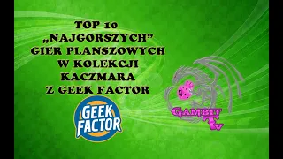 Top 10 najgorszych gier w kolekcji Pawła z Geek Factor