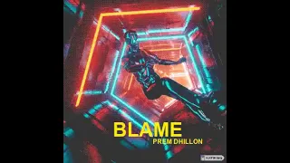 BLAME | OFFICIAL VISUAL VIDEO | PREM DHILLON | SAN B | NEW PUNJABI SONG 2022