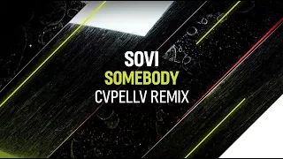 SOVI - Somebody (CVPELLV Remix)