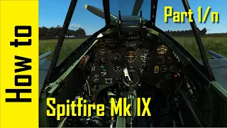How to Spitfire Mk IX Part 1 - Intro and Cockpit Tour - IL-2: Great Battles