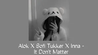 Alok X Sofi Tukker X Inna - It Don't Matter (speed up)