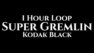 Kodak Black - Super Gremlin (1 Hour Loop)