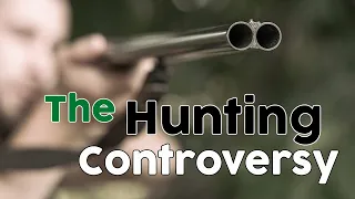 The Hunting Controversy || Is Hunting Ethical?