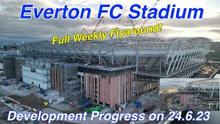 NEW Everton FC Stadium at Bramley Moore Dock Stadium Update Ep 84 (24.6.23) Full Flyaround