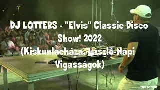 DJ LOTTERS - "Elvis" Classic Disco Show 2022 (Kiskunlacháza, László-Napi Vigasságok)