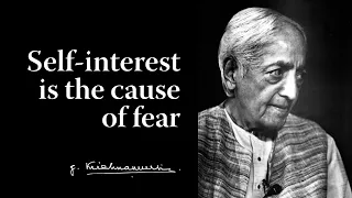 Self-interest is the cause of fear | Krishnamurti