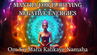 Mantra for Purifying Negative Energies - Om Sri Maha Kalikaye Namaha