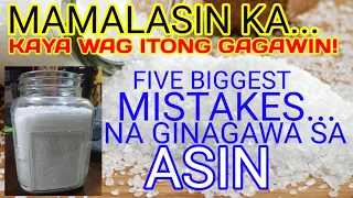 MAMALASIN KA... KAYA WAG ITONG GAGAWIN!  5 BIGGEST MISTAKES NA GINAGAWA SA ASIN...