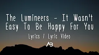 The Lumineers - It Wasn't Easy To Be Happy For You (Lyrics / Lyric Video)