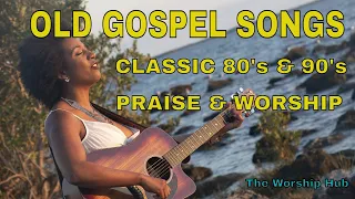 Gospel Music Hits Playlist | Classic Old 80's & 90's | The Worship Hub