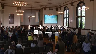 “His Mercy Is More” - The Village Chapel Worship