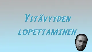 Ystävyyden lopettaminen - Kuinka lopettaa ystävyyssuhde?