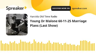Young Dr Malone 60-11-25 Marriage Plans (Last Show) (made with Spreaker)