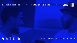 BATB9 | Shane Heyl - Battle Prologue: Tiago Lemos Vs Frankie Heck - Round 1