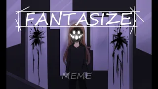 FANTASIZE meme/Animation/Creepypasta