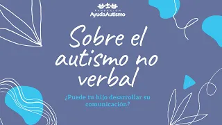 ¿Puede tu hijo con autismo no verbal desarrollar su comunicación?