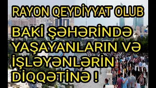 TƏCİLİ XƏBƏR ! RAYON QEYDİYYATI OLUB BAKI ŞƏHƏRINDƏ YAŞAYANLARIN VƏ İŞLƏYƏNLƏRİN DİQQƏTİNƏ !