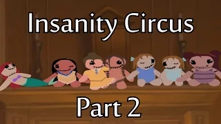 Insanity Circus || Part 2 || So Close