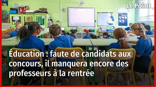 Éducation : faute de candidats aux concours, il manquera encore des professeurs à la rentrée