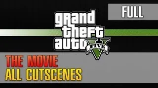 Grand Theft Auto 5 / GTA 5 - All Cutscenes - Full Storyline, "The Movie" 【HD】