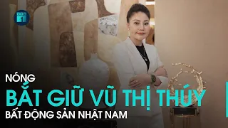 Tạm giữ CEO Vũ Thị Thúy, soi các dự án “bánh vẽ” của bất động sản Nhật Nam | VTC1