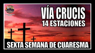 VÍA CRUCIS CUARESMA 2021 // 14 ESTACIONES // CAMINO DE LA CRUZ // SEXTA SEMANA (SIN CANTOS)