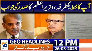 Geo Headlines 12 PM | Letter not reflective of president's constitutional role: PM | 26th March 2023