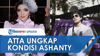 Ashanty Dikabarkan Drop karena Covid-19, Atta Halilintar Ungkap Kondisi Terkini Calon Mertua