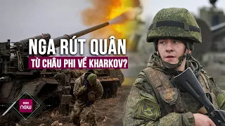 Thực hư thông tin từ Bộ Quốc phòng Anh về việc Nga điều quân từ Châu Phi tăng cường cho Kharkov